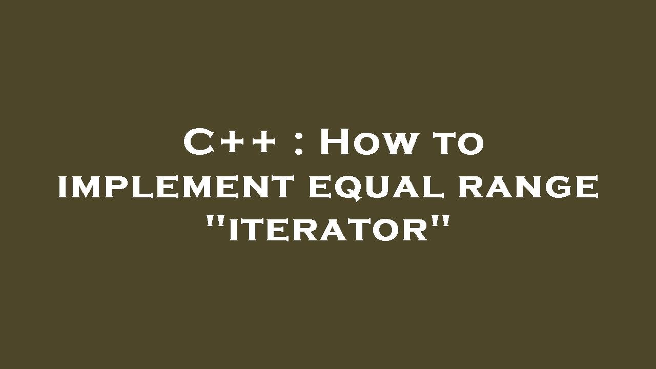 C++ : How to implement equal range