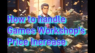 How to handle the Games Workshop Price Increase