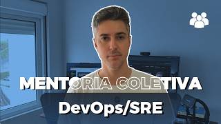 Mentoria Coletiva DevOps/SRE: Atacando as DORES REAIS da sua Carreira
