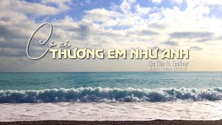 Lyrics || Có Ai Thương Em Như Anh - Tóc Tiên ft. Touliver || Relax With Z