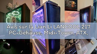 Avis sur la Lian Li LANCOOL 217 PC-Gehäuse, Midi-Tower, ATX, Tempered Glass - schwarz