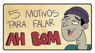 5 MOMENTOS PARA FALAR AH BOM