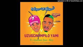QEDIZWE NO BLESSOR - Uzugcin'impilo yami (Feat. Izingane Zika-Kiss)