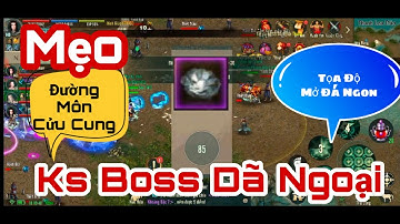 VLTK 1 Mobile - Hướng Dẫn Ăn Boss Dã Ngoại Với Đường Môn Cửu Cung | Tọa Độ Mở Đá Ngon