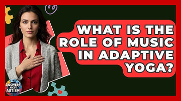What Is The Role Of Music In Adaptive Yoga? - Answers About Autism
