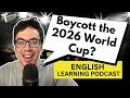 385. Should We Boycott the 2026 World Cup? (English Vocabulary Lesson) Mp3 Song