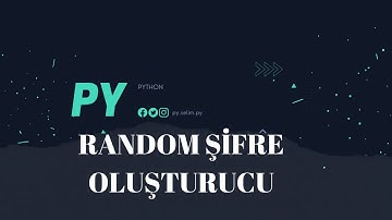 PYTHONDA RASTGELE ŞİFRE OLUŞTURMA