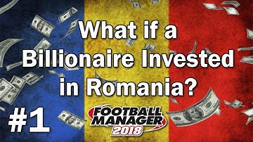 FM18 Experiment - Wat als een miljardair zou investeren in Roemenië #1 - Football Manager 2018 Ex...