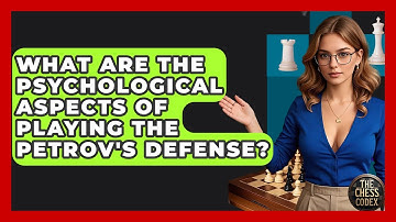 What Are The Psychological Aspects Of Playing The Petrov
