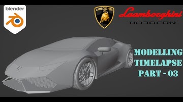 Blender 3.3.6 : Modelling Lamborghini Huracan | PART - 03 | Timelapse