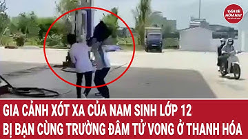 Gia cảnh xót xa của nam sinh lớp 12 bị bạn cùng trường đâm tử vong ở Thanh Hóa