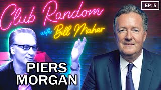 Piers Morgan | Club Random w\/ Bill Maher