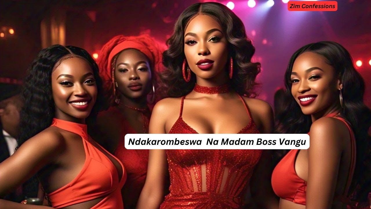 Ndakarombeswa  Na Madam Boss Vangu Zim Confessions