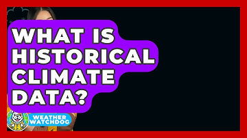 What Is Historical Climate Data? - Weather Watchdog