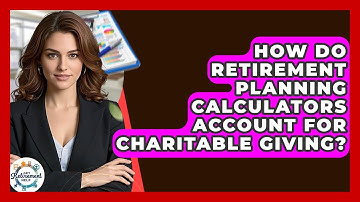 How Do Retirement Planning Calculators Account For Charitable Giving? - Get Retirement Help