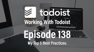 Working With Todoist | Ep 138 | My Top 5 Best Practices