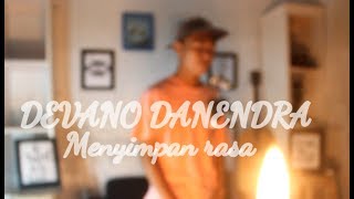 Video thumbnail of "DEVANO DANENDRA  - menyimpan rasa (cover menyimpan rasa)"