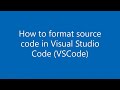 How to format source code in Visual Studio Code (VSCode)
