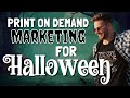 Print on Demand FULL Marketing Tutorial for Halloween (&amp; for other Holidays as well)