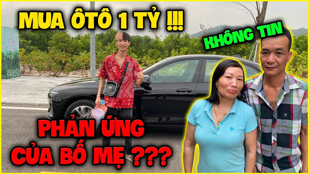 Đức Mõm Mua Ôtô 1 Tỷ Xem Phản Ứng Của Bố Mẹ Sẽ Như Thế Nào ???