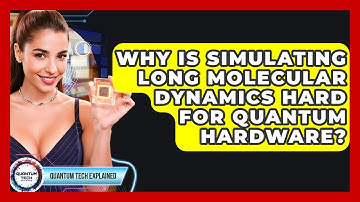 Why Is Simulating Long Molecular Dynamics Hard For Quantum Hardware? - Quantum Tech Explained