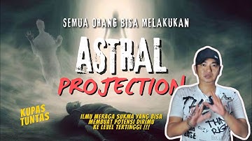 MENINGKATKAN POTENSI DIRI KE LEVEL TERTINGGI MELALUI ASTRAL PROJECTION  ( MERAGA SUKMA )