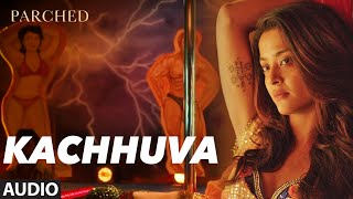 Kachhuva Full Movie Song Audio Parched Radhika ,Tannishtha, Surveen & Adil Hussain