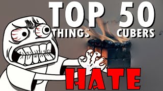 Top 50 Things… Cubers HATE