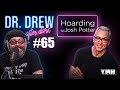 Ep. 65 Hoarding w/ Josh Potter | Dr. Drew After Dark