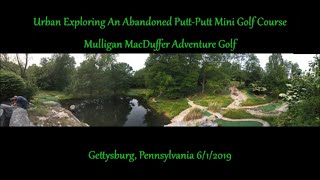 Urban Exploring An Abandoned Putt Putt Golf! Mulligan MacDuffer Adventure Golf! Gettysburg,PA 6/1/19