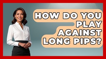 How Do You Play Against Long Pips? - Ping Pong Prodigy