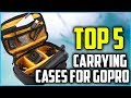 Top 5 Best Carrying Cases For GoPro – GoPro Camera Cases Of 2019
