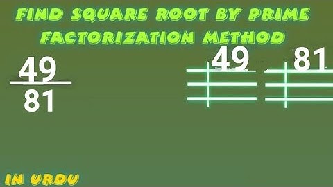 Find Square Root of Fractions by Prime Factorization Method in Urdu, Square Root of 49/81