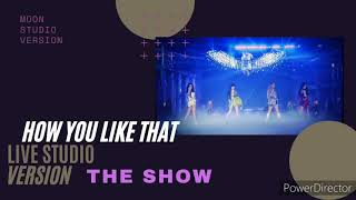 BLACKPINK - How You Like That | THE SHOW Live Studio Version | DL