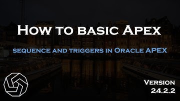 Creating sequences and triggers in Oracle APEX (Version 24.2.2)