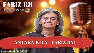 ANTARA KITA   FARIZ RM Karaoke