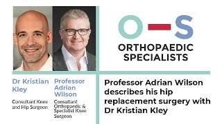Professor Adrian Wilson describes his hip replacement surgery with Dr Kristian Kley