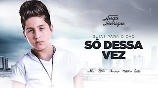 Video thumbnail of "Hugo Henrique - Só Dessa Vez (GUIAS DO DVD)"