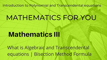 What is Algebraic and Transcendental equations | Bisection Method Formula | Unit 1 | M3