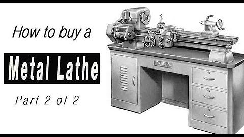 How to Buy a lathe part 2