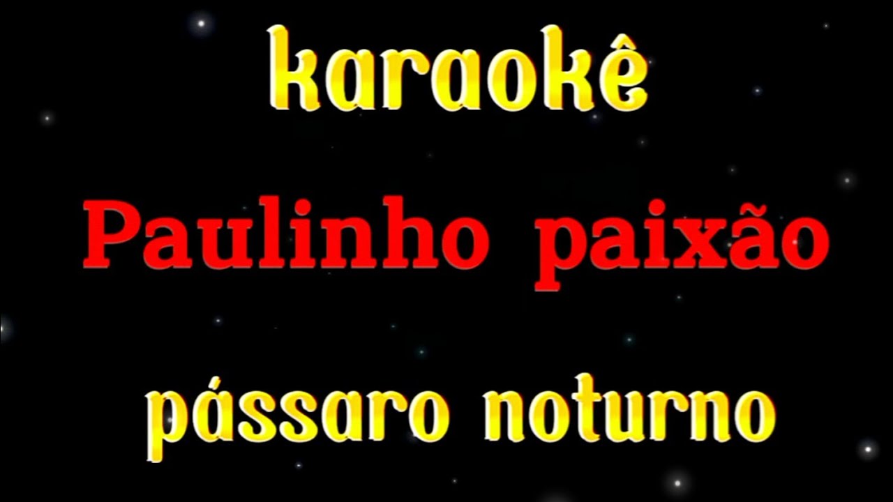 PÁSSARO NOTURNO - KARAOKÊ - PAULINHO PAIXÃO 🎤