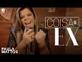 Coisa de ex  paula mattos paulamattoscoisadeex