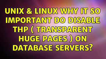 Unix & Linux: Why it so important do disable THP ( transparent huge pages ) on database servers?