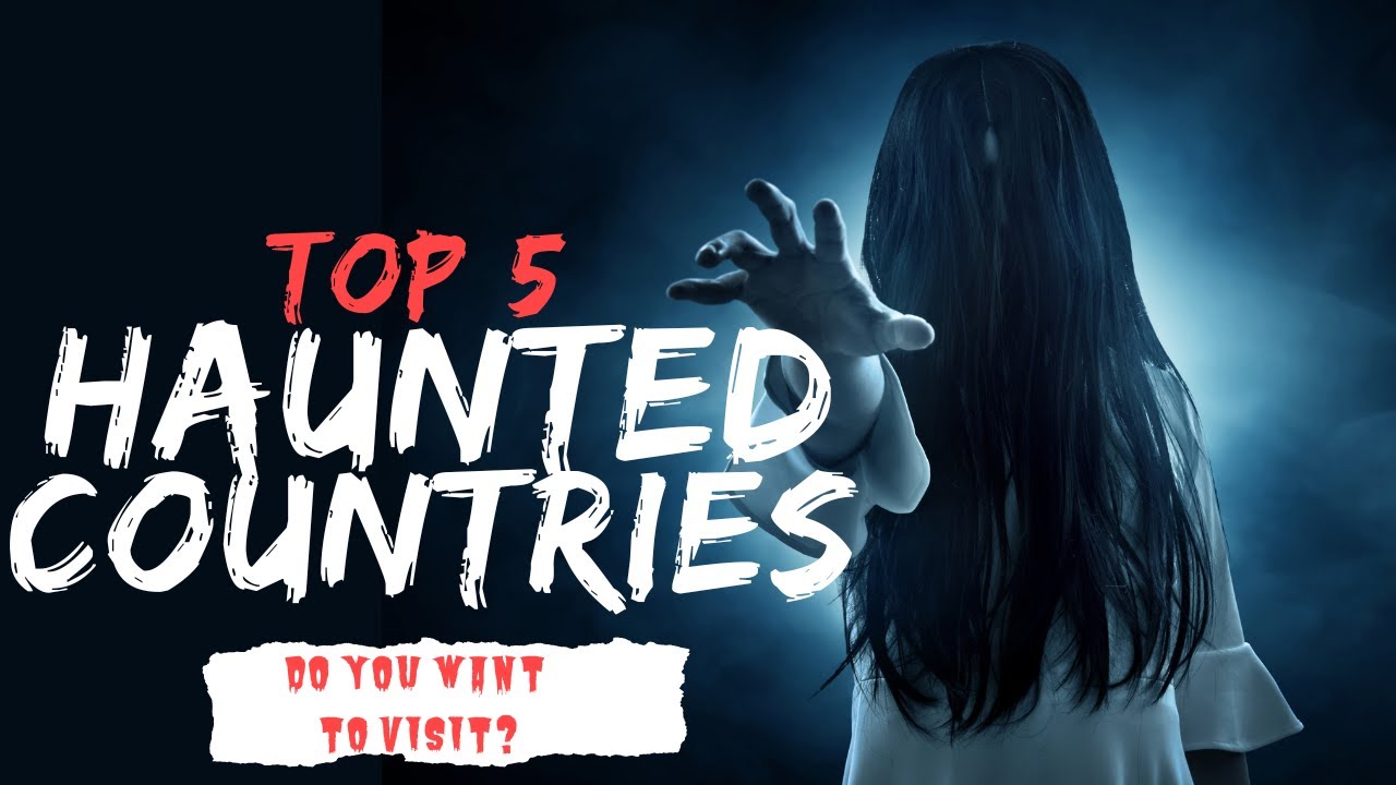 Travel Top 5 Haunted Countries | Haunted Houses, Places & Locations in ...