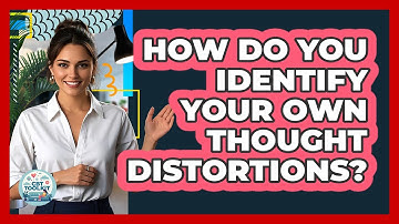 How Do You Identify Your Own Thought Distortions?