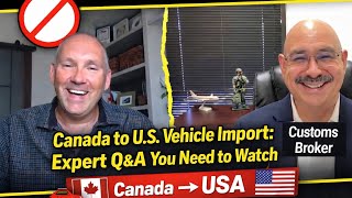 Canada to U.S. Vehicle Import: Expert Q&A You Need to Watch 🇨🇦➡️🇺🇸