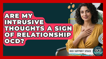 Are My Intrusive Thoughts A Sign Of Relationship OCD? - OCD Support Space