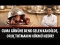 Cuma gnne denk gelen kandilde, oru tutman?n hkm nedir? - Sorularla ?slamiyet