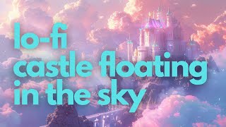 【リラックスBGM】lofi lofi castle floating in the sky♬