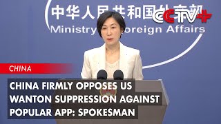 China Firmly Opposes US Wanton Suppression Against Popular App: Spokesman